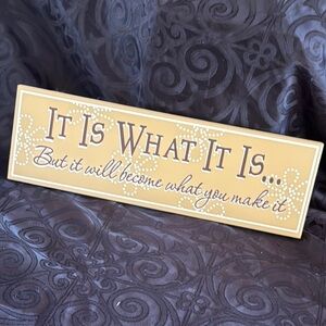 Decorative Sign - It Is What It Is